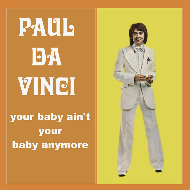 Paul Da Vinci - Your Baby Ain't Your Baby Anymore