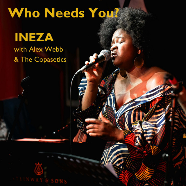 Ineza & Alex Webb & The Copasetics - Who Needs You