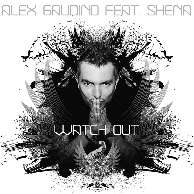 Alex Gaudino Ft. Shena - Watch Out