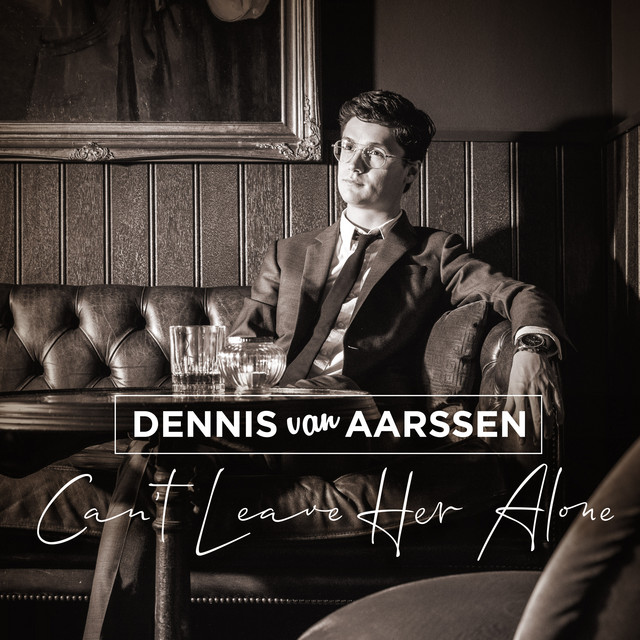 Dennis Van Aarssen - Can't Leave Her Alone