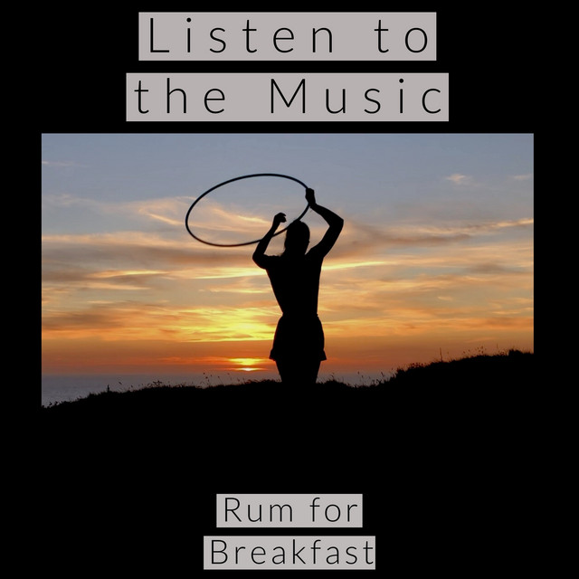 Rum For Breakfast - Listen To The Music