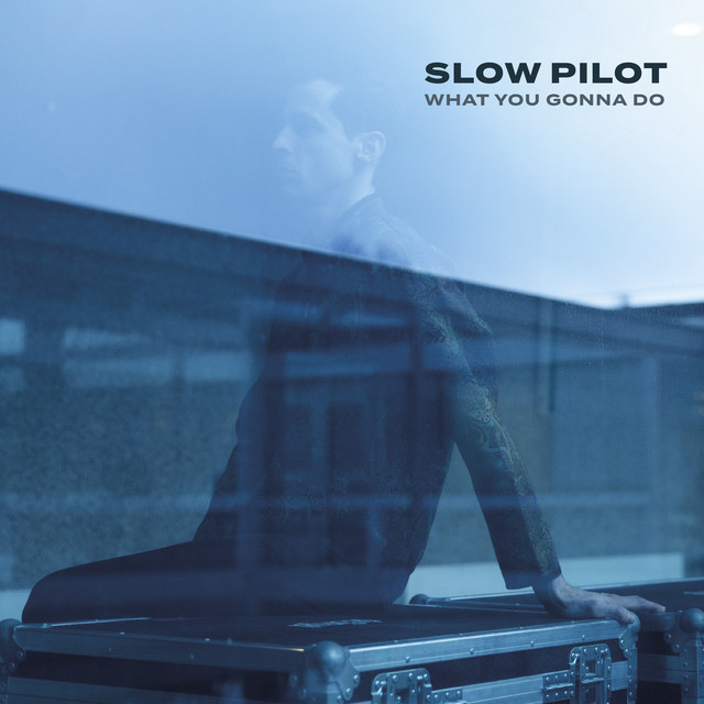 Slow Pilot - What You Gonna Do