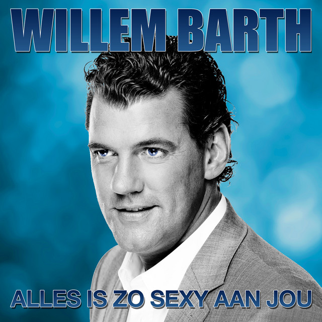 Willem Barth - Alles is zo sexy aan jou
