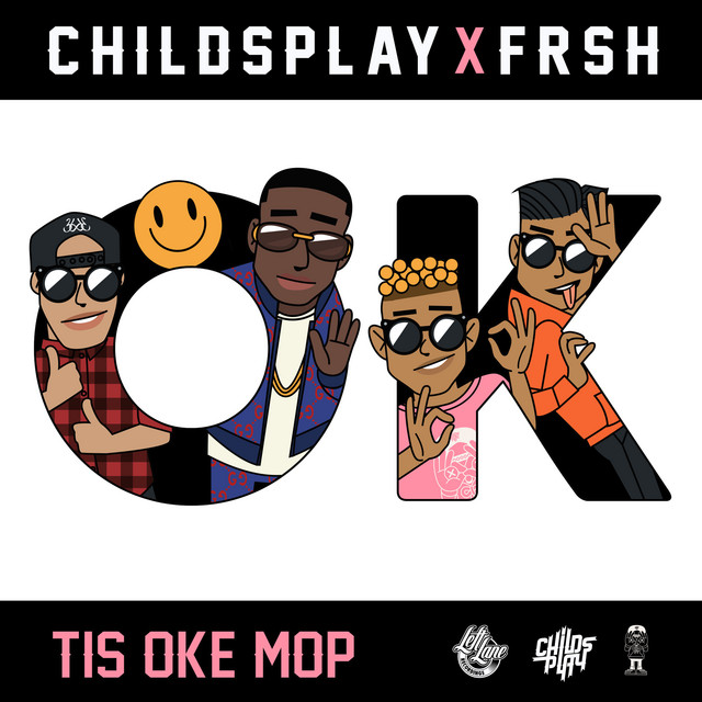 ChildsPlay Ft. Frsh - Tis Oke Mop