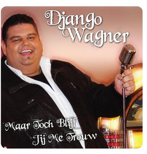 Django Wagner - Maar toch blijf jij me trouw