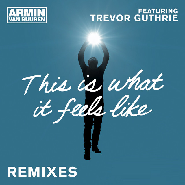 Armin Van Buuren - This Is What It Feels Like (feat. Trevor Guthrie)