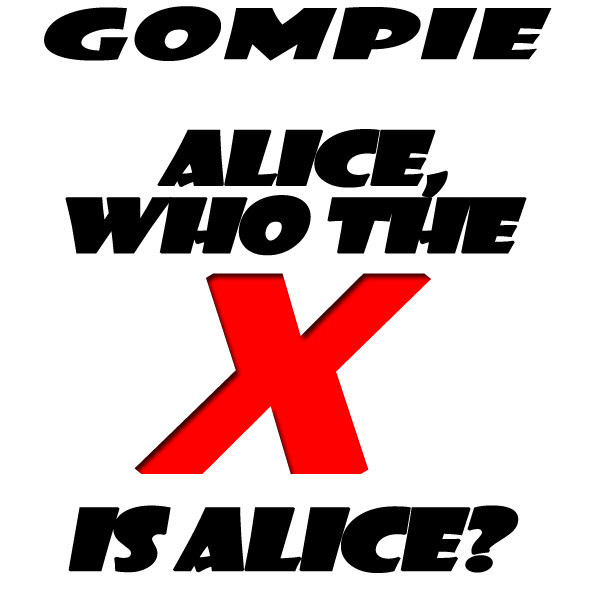 Gompie - Alice, Who The X Is Alice
