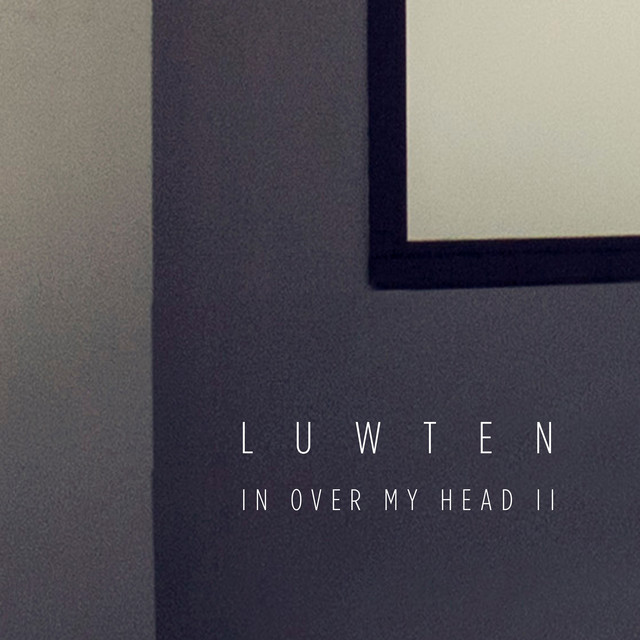 Luwten - In Over My Head II