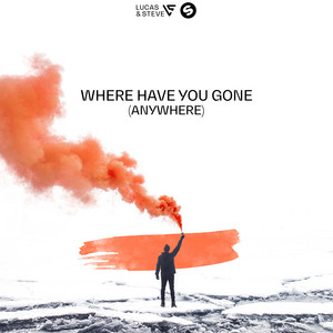 Lucas & Steve & Yves V & Xoro - Where Have You Gone (Anywhere)