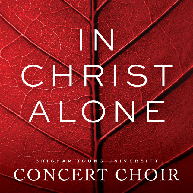 BYU Concert Choir - In Christ Alone