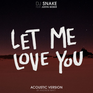 Dj Snake & Justin Bieber - Let Me Love You