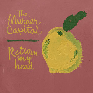 The Murder Capital - Return My Head