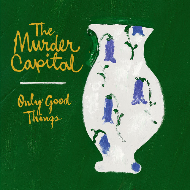The Murder Capital - Only Good Things