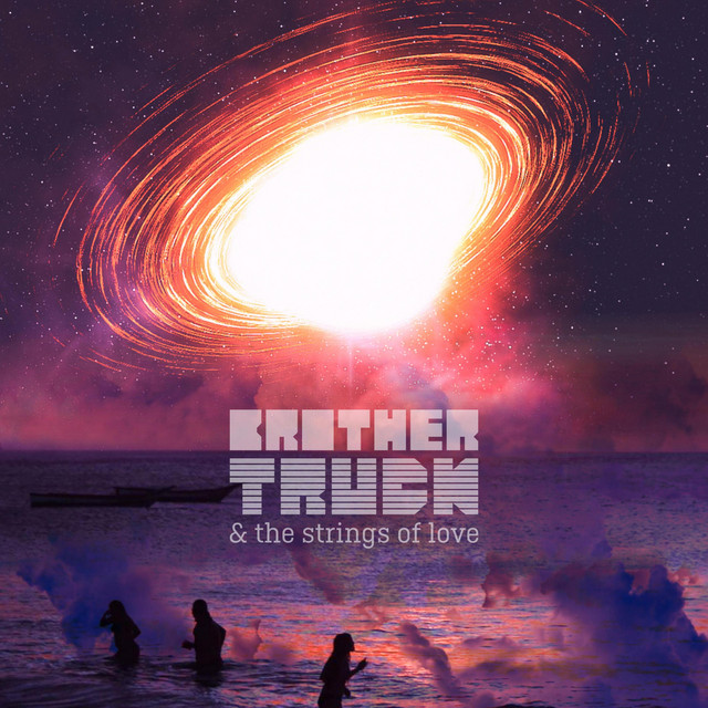 Brother Truck & The Strings Of Love - Toxic