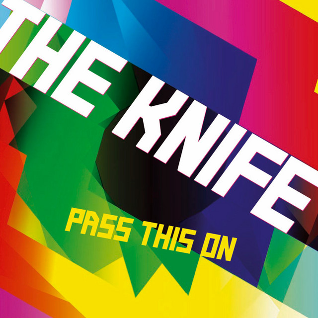 The Knife - Pass This On