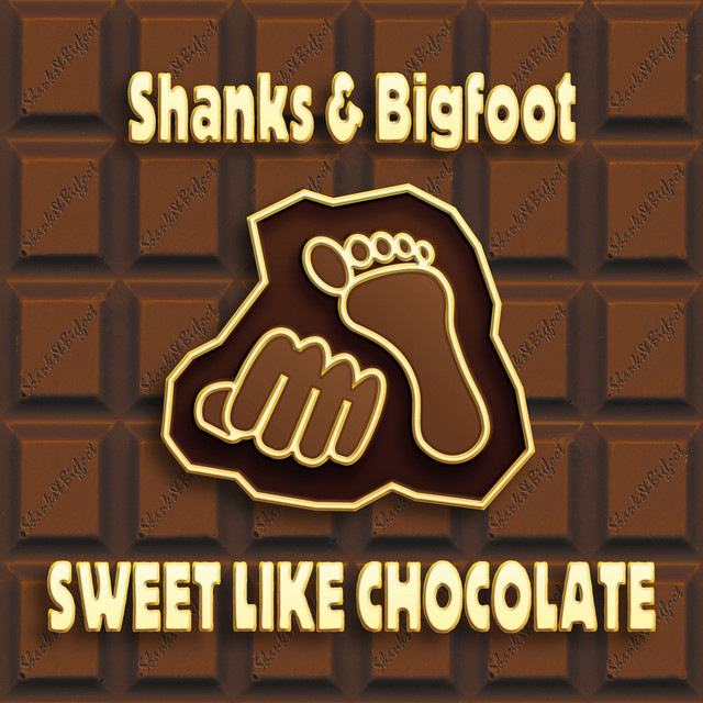 Shanks & Bigfoot - Sweet Like Chocolate