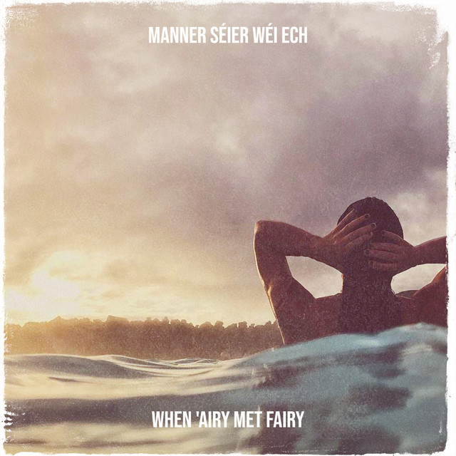 When 'airy Met Fairy - Manner Séier Wéi Ech
