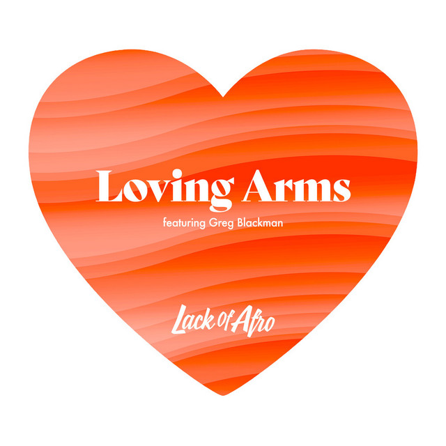 Lack Of Afro - Loving Arms (ft. Greg Blackman)