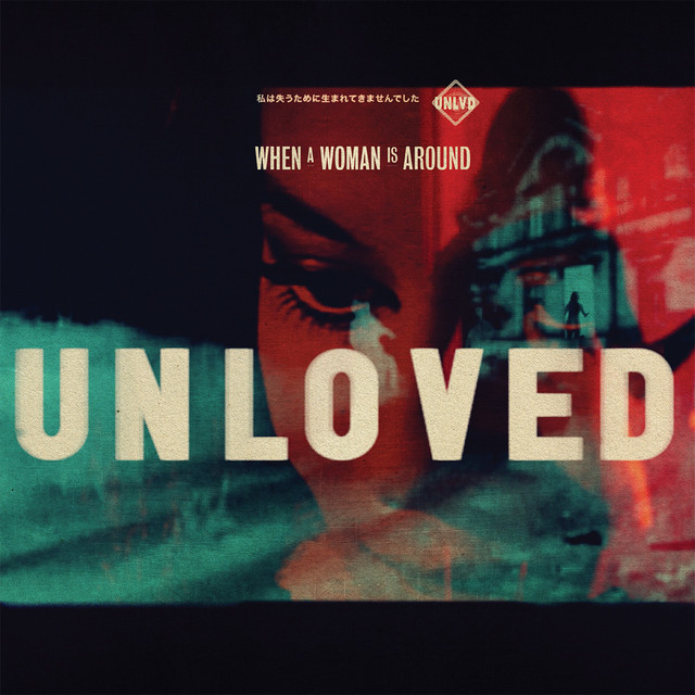 Unloved - When A Woman Is Around