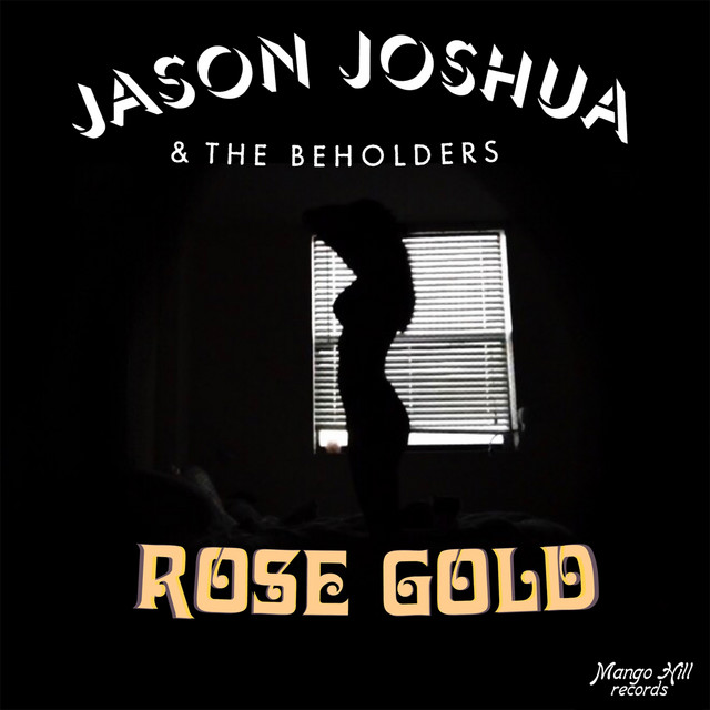Jason Joshua & The Beholders - Rose Gold