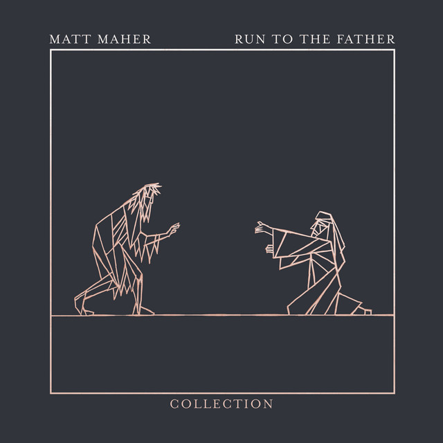 Matt Maher - Run To The Father