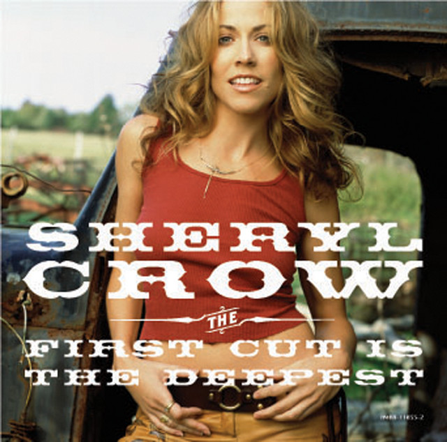 Sheryl Crow - The First Cut Is The Deepest