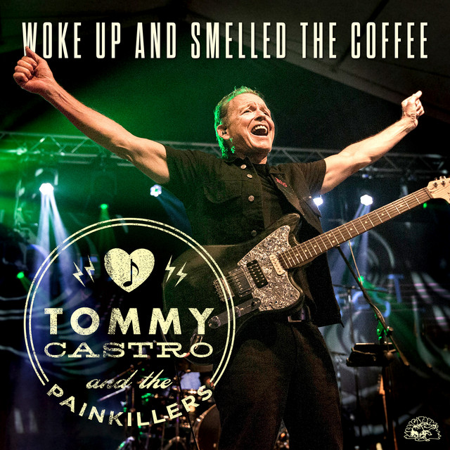 Tommy Castro & The Painkillers - Woke Up And Smelled The Coffee