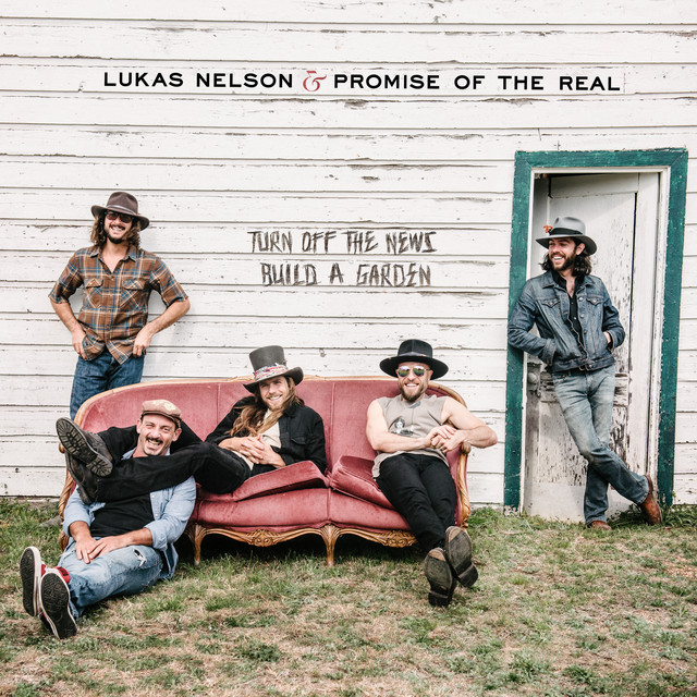 Lukas Nelson And Promise Of The Real - Turn Off The News (Build a Garden)