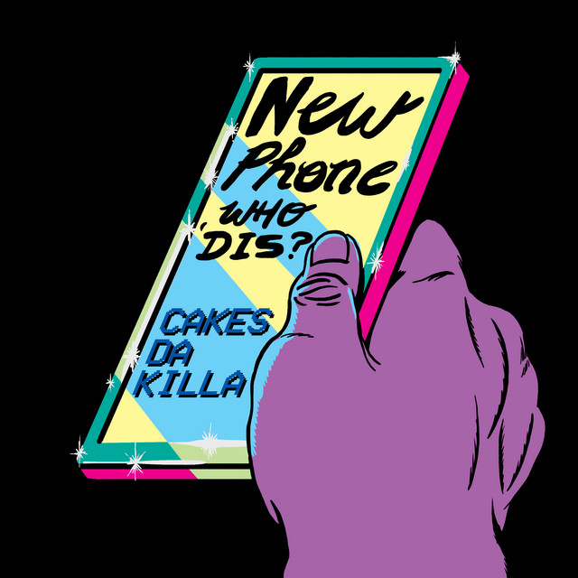 Cakes Da Killa - New Phone (who Dis)