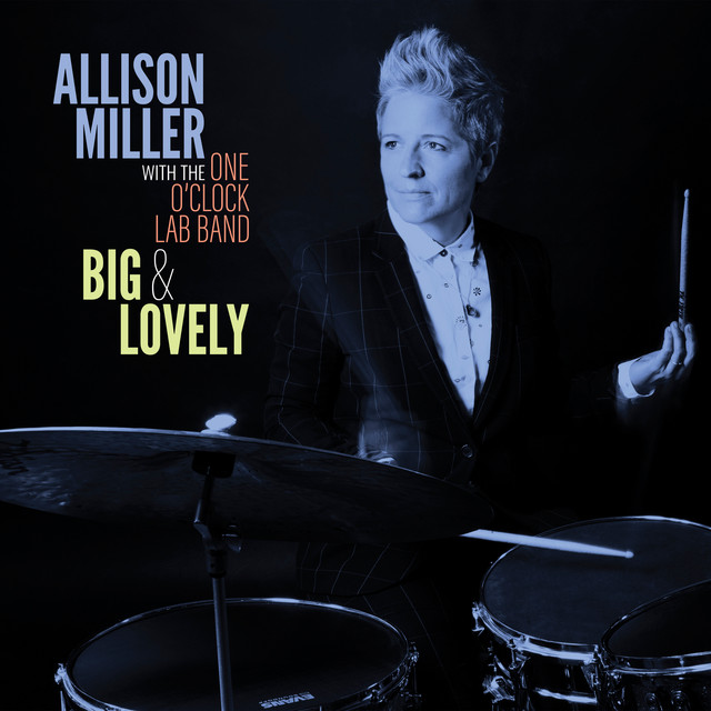 Allison Miller & One O’Clock Lab Band - Big And Lovely