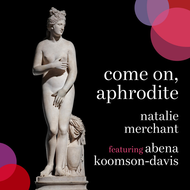 Natalie Merchant - Come on Aphrodite