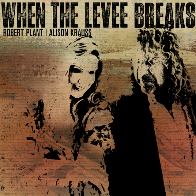 Robert Plant & Alison Krauss - When The Levee Breaks