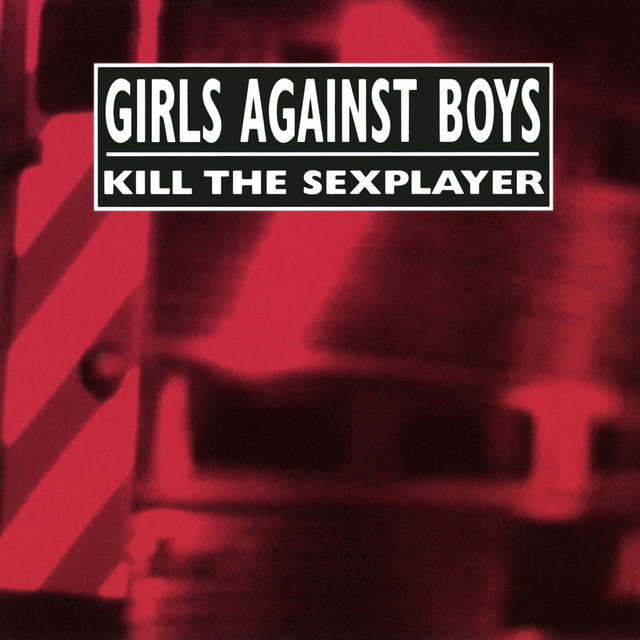 Girls Against Boys - Kill The Sexplayer