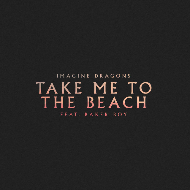 Baker Boy Imagine Dragons - Take Me To The Beach