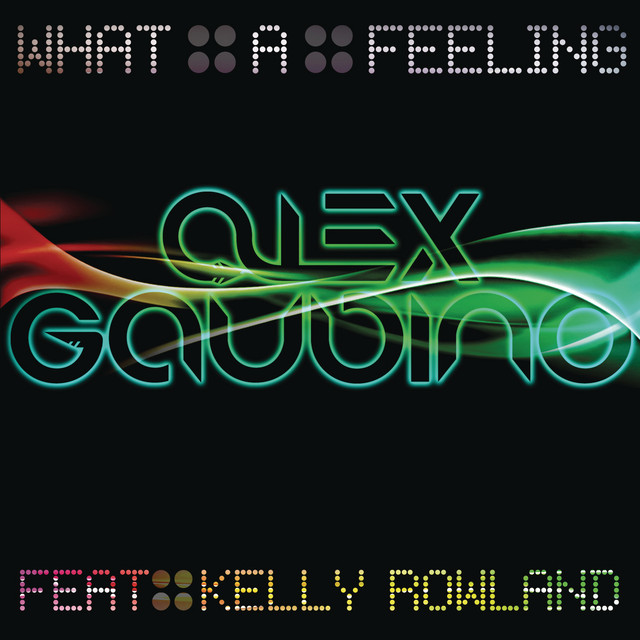 Alex Gaudino - What A Feeling (feat. Kelly Rowland)