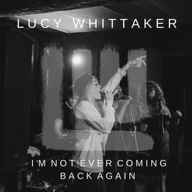 Lucy Whittaker - I'm Not Ever Coming Back Again
