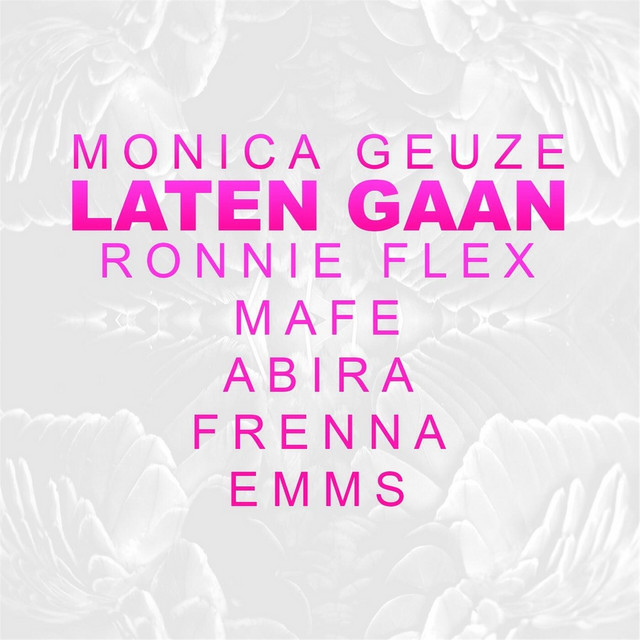 Monica Geuze Ft. Ronnie Flex, Mafe, Frenna, Emms & Abira - Laten Gaan