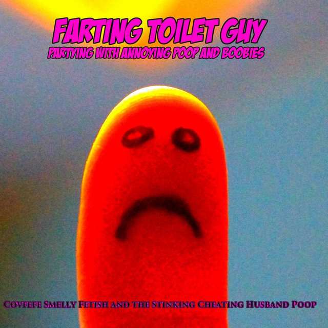 Farting Toilet Guy Partying With Annoying Poop And Boobies - I Wanna Get With U