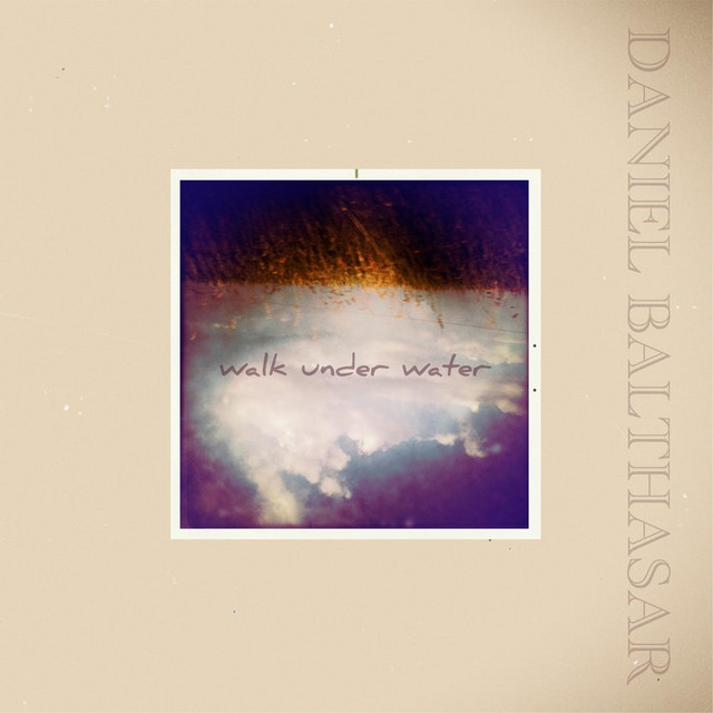 Daniel Balthasar - Walk Under Water